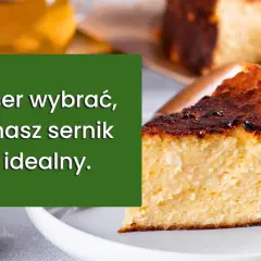 Jaki twaróg do sernika? Sekret idealnej kremowości!