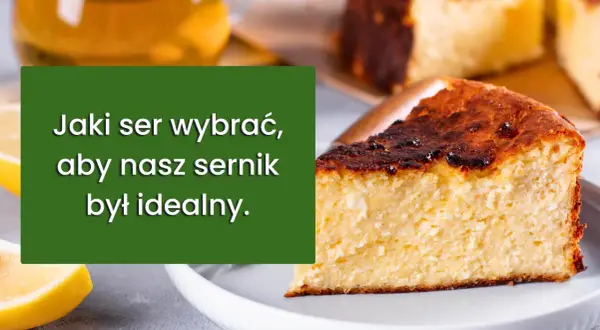 Jaki twaróg do sernika? Sekret idealnej kremowości!
